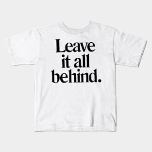 Leave it all behind quote Kids T-Shirt